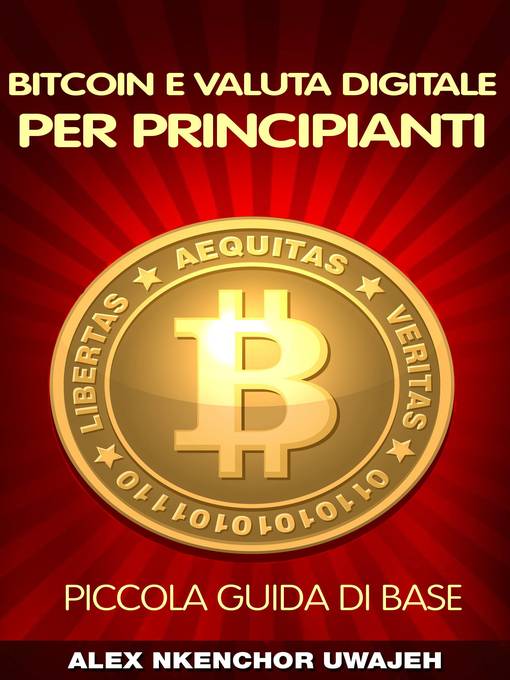 Title details for Bitcoin e Valuta Digitale per Principianti by Alex Nkenchor Uwajeh - Available